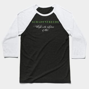 Schadenfreude - delight in the misfortune of others Baseball T-Shirt